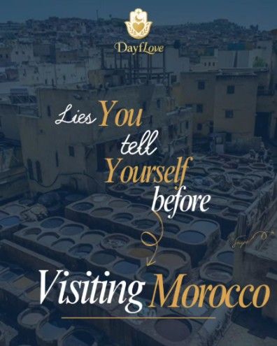 DayfLove · “Lies you tell yourself before visiting Morocco”